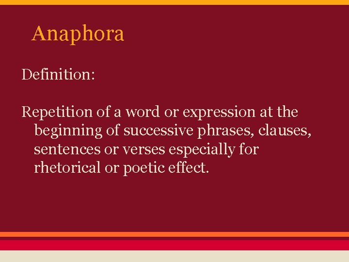 Anaphora Definition: Repetition of a word or expression at the beginning of successive phrases, Anaphora Definition: Repetition of a word or expression at the beginning of successive phrases,