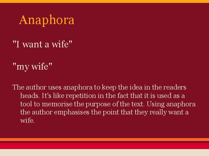 Anaphora "I want a wife" "my wife" The author uses anaphora to keep the Anaphora "I want a wife" "my wife" The author uses anaphora to keep the