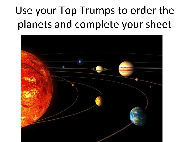 Use your Top Trumps to order the planets and complete your sheet 