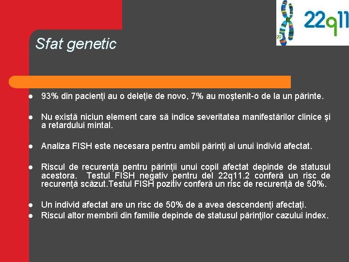 Sfat genetic l 93% din pacienţi au o deleţie de novo, 7% au moştenit-o Sfat genetic l 93% din pacienţi au o deleţie de novo, 7% au moştenit-o