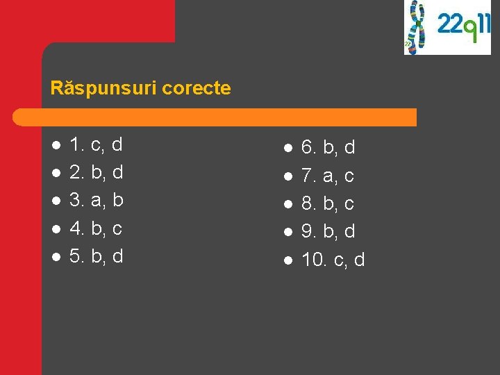 Răspunsuri corecte l l l 1. c, d 2. b, d 3. a, b Răspunsuri corecte l l l 1. c, d 2. b, d 3. a, b