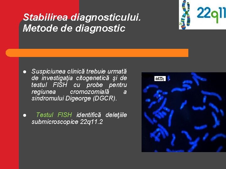 Stabilirea diagnosticului. Metode de diagnostic l Suspiciunea clinică trebuie urmată de investigaţia citogenetică şi Stabilirea diagnosticului. Metode de diagnostic l Suspiciunea clinică trebuie urmată de investigaţia citogenetică şi