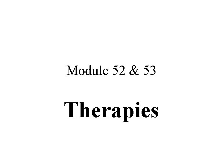 Module 52 & 53 Therapies 