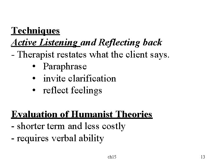 Techniques Active Listening and Reflecting back - Therapist restates what the client says. •