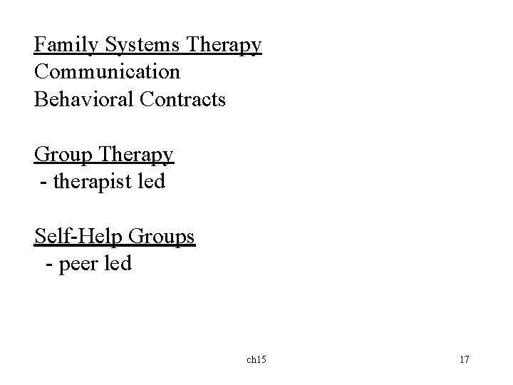 Family Systems Therapy Communication Behavioral Contracts Group Therapy - therapist led Self-Help Groups -
