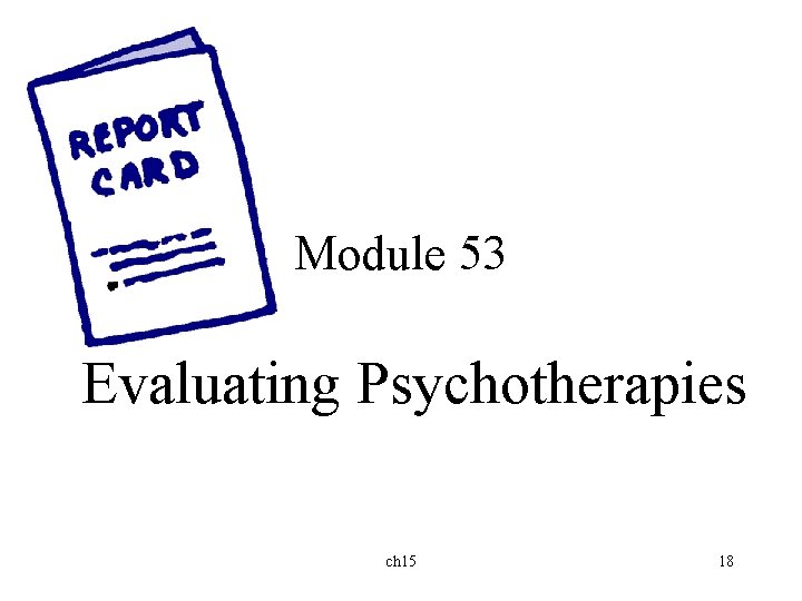 Module 53 Evaluating Psychotherapies ch 15 18 