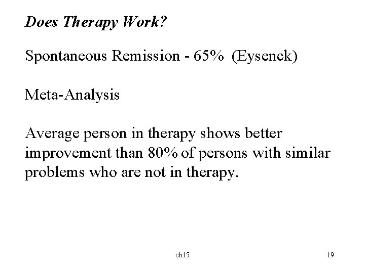 Does Therapy Work? Spontaneous Remission - 65% (Eysenck) Meta-Analysis Average person in therapy shows