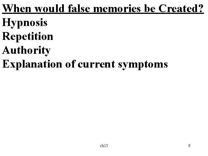 When would false memories be Created? Hypnosis Repetition Authority Explanation of current symptoms ch