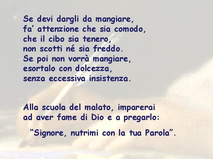 Se devi dargli da mangiare, fa’ attenzione che sia comodo, che il cibo sia