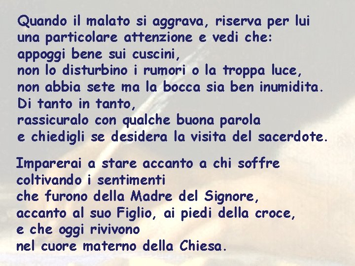 Quando il malato si aggrava, riserva per lui una particolare attenzione e vedi che: