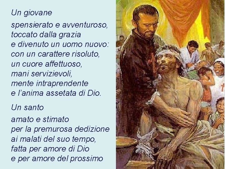 Un giovane spensierato e avventuroso, toccato dalla grazia e divenuto un uomo nuovo: con