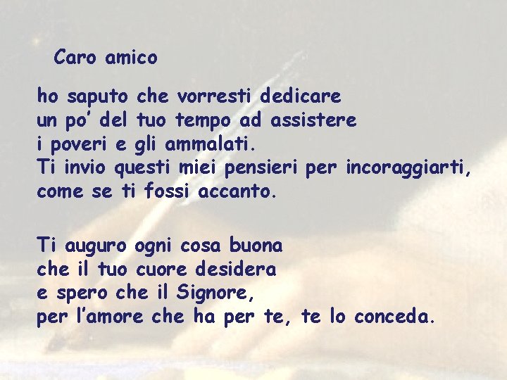 Caro amico ho saputo che vorresti dedicare un po’ del tuo tempo ad assistere
