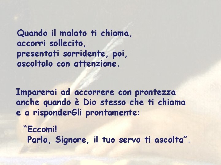 Quando il malato ti chiama, accorri sollecito, presentati sorridente, poi, ascoltalo con attenzione. Imparerai