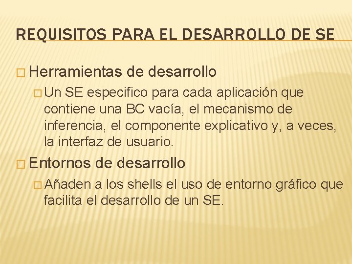 REQUISITOS PARA EL DESARROLLO DE SE � Herramientas de desarrollo � Un SE especifico REQUISITOS PARA EL DESARROLLO DE SE � Herramientas de desarrollo � Un SE especifico