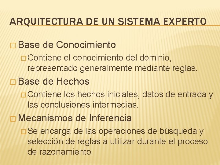 ARQUITECTURA DE UN SISTEMA EXPERTO � Base de Conocimiento � Contiene el conocimiento del ARQUITECTURA DE UN SISTEMA EXPERTO � Base de Conocimiento � Contiene el conocimiento del