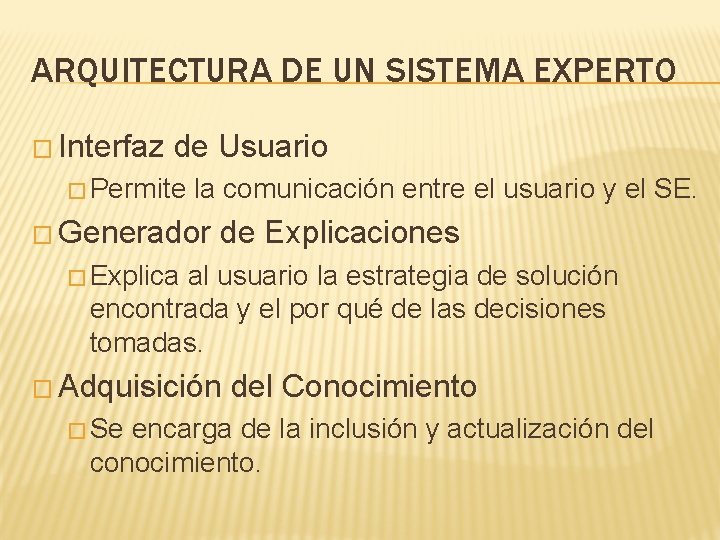 ARQUITECTURA DE UN SISTEMA EXPERTO � Interfaz de Usuario � Permite la comunicación entre ARQUITECTURA DE UN SISTEMA EXPERTO � Interfaz de Usuario � Permite la comunicación entre