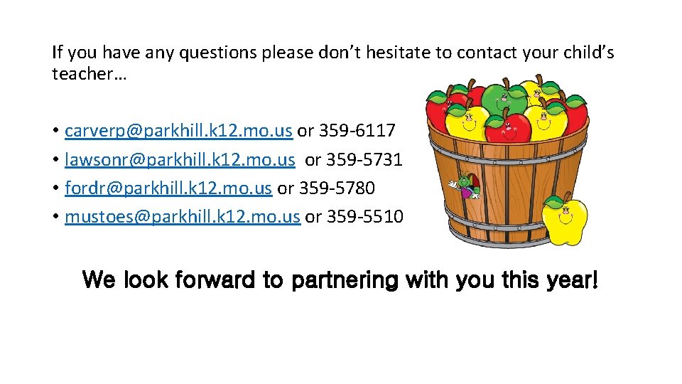 If you have any questions please don’t hesitate to contact your child’s teacher… • If you have any questions please don’t hesitate to contact your child’s teacher… •