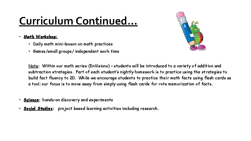 Curriculum Continued… • Math Workshop: • Daily math mini–lesson on math practices • Games/small Curriculum Continued… • Math Workshop: • Daily math mini–lesson on math practices • Games/small