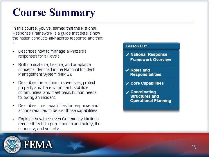 Course Summary In this course, you’ve learned that the National Response Framework is a