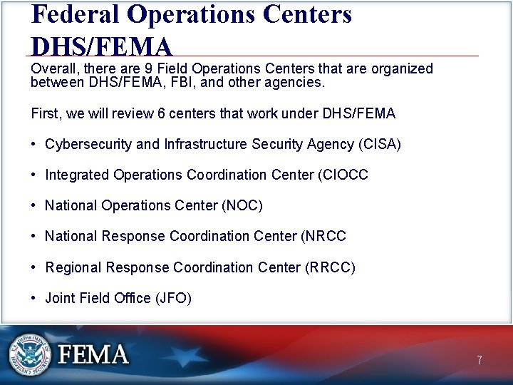 Federal Operations Centers DHS/FEMA Overall, there are 9 Field Operations Centers that are organized