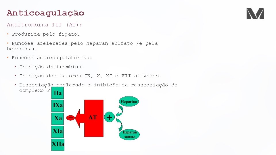 Anticoagulação Antitrombina III (AT): • Produzida pelo fígado. • Funções aceleradas pelo heparan-sulfato (e