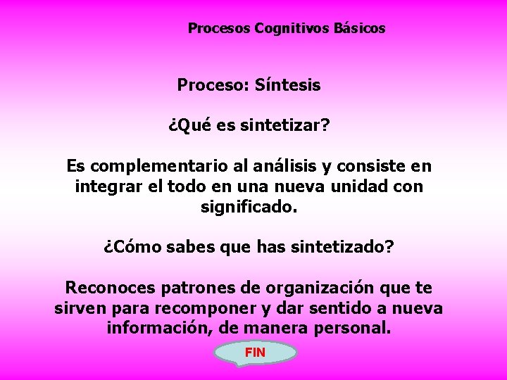 Procesos Cognitivos Básicos Proceso: Síntesis ¿Qué es sintetizar? Es complementario al análisis y consiste
