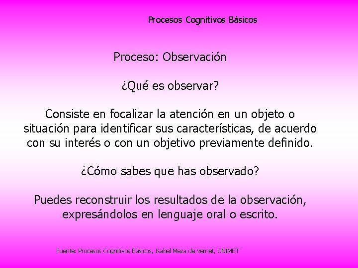 Procesos Cognitivos Básicos Proceso: Observación ¿Qué es observar? Consiste en focalizar la atención en