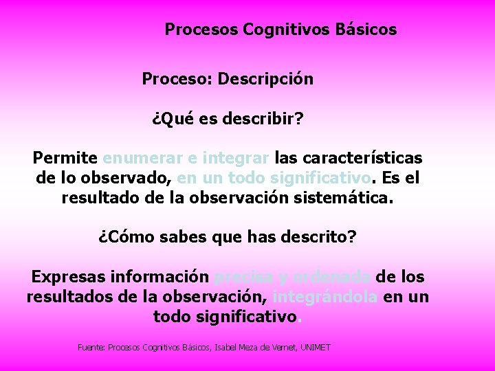 Procesos Cognitivos Básicos Proceso: Descripción ¿Qué es describir? Permite enumerar e integrar las características