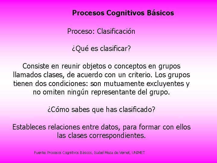 Procesos Cognitivos Básicos Proceso: Clasificación ¿Qué es clasificar? Consiste en reunir objetos o conceptos