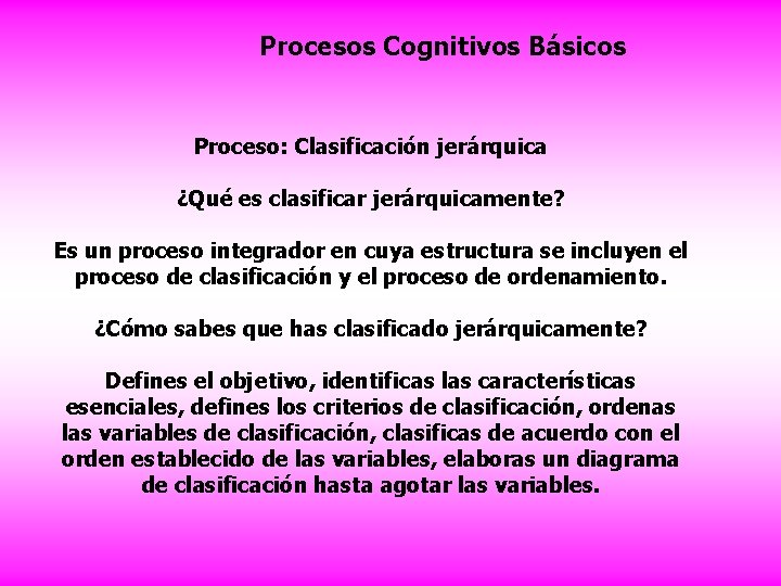 Procesos Cognitivos Básicos Proceso: Clasificación jerárquica ¿Qué es clasificar jerárquicamente? Es un proceso integrador