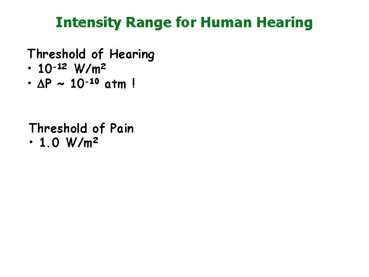 Intensity Range for Human Hearing Threshold of Hearing • 10 -12 W/m 2 •