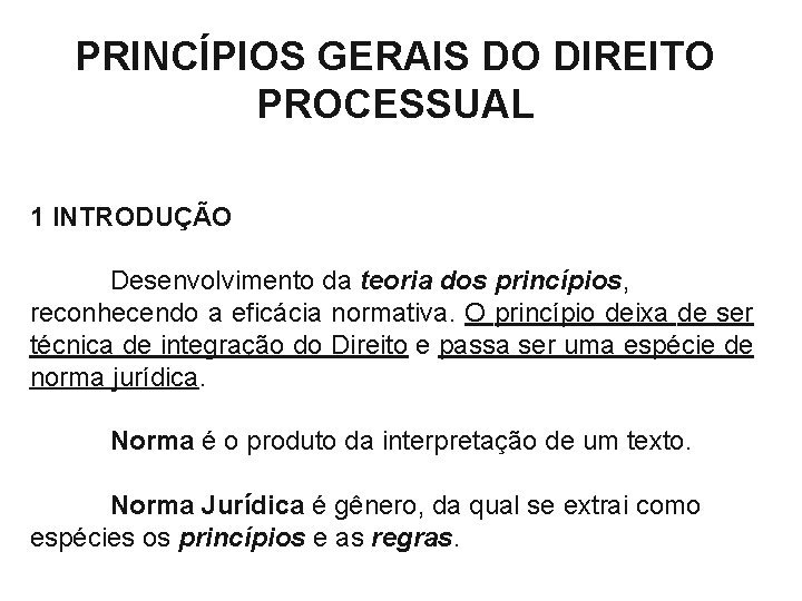 PRINCÍPIOS GERAIS DO DIREITO PROCESSUAL 1 INTRODUÇÃO Desenvolvimento da teoria dos princípios, reconhecendo a