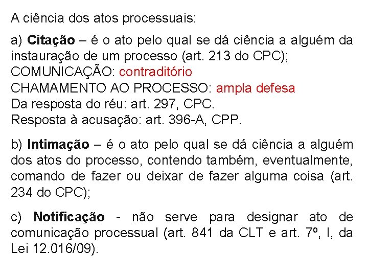 A ciência dos atos processuais: a) Citação – é o ato pelo qual se