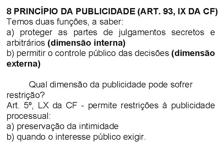 8 PRINCÍPIO DA PUBLICIDADE (ART. 93, IX DA CF) Temos duas funções, a saber: