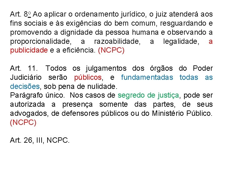 Art. 8 o Ao aplicar o ordenamento jurídico, o juiz atenderá aos fins sociais