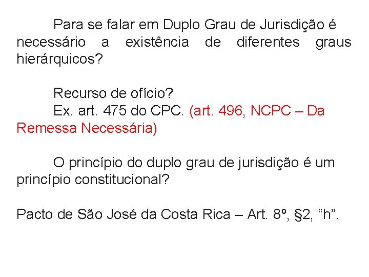 Para se falar em Duplo Grau de Jurisdição é necessário a existência de diferentes