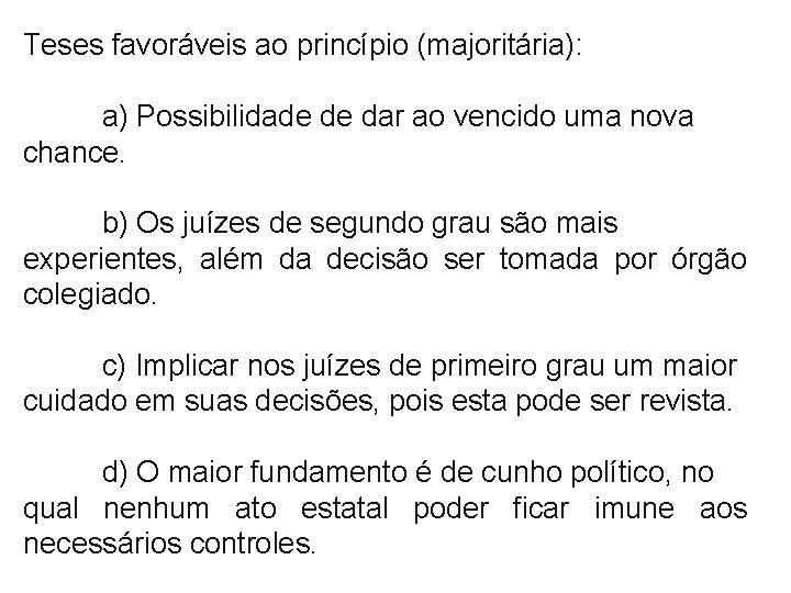 Teses favoráveis ao princípio (majoritária): a) Possibilidade de dar ao vencido uma nova chance.