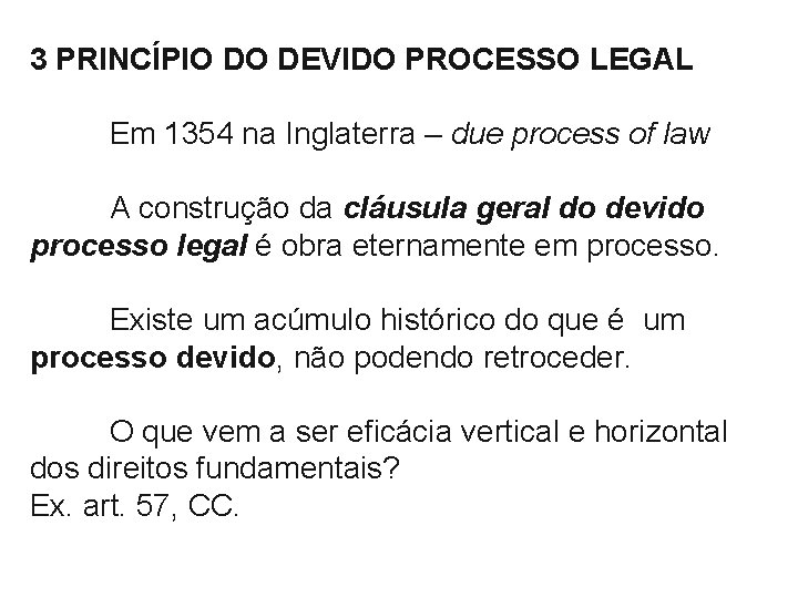 3 PRINCÍPIO DO DEVIDO PROCESSO LEGAL Em 1354 na Inglaterra – due process of