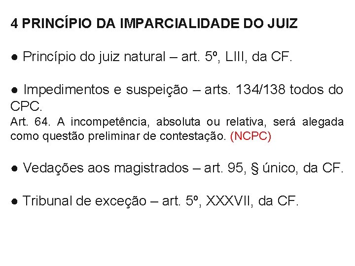 4 PRINCÍPIO DA IMPARCIALIDADE DO JUIZ ● Princípio do juiz natural – art. 5º,