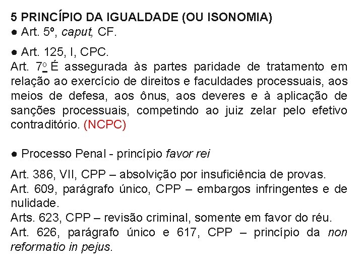 5 PRINCÍPIO DA IGUALDADE (OU ISONOMIA) ● Art. 5º, caput, CF. ● Art. 125,