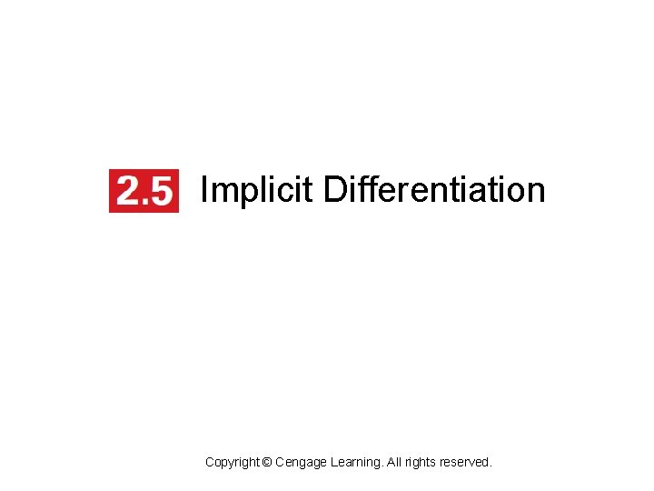 Implicit Differentiation Copyright © Cengage Learning. All rights reserved. 