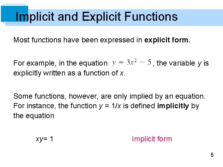Implicit and Explicit Functions Most functions have been expressed in explicit form. For example,