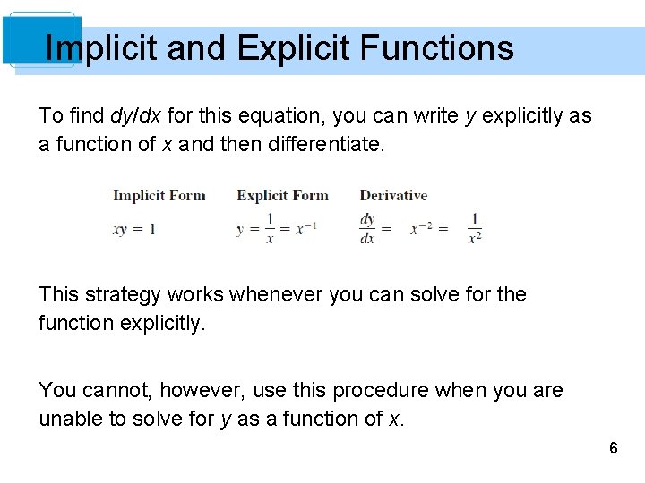 Implicit and Explicit Functions To find dy/dx for this equation, you can write y