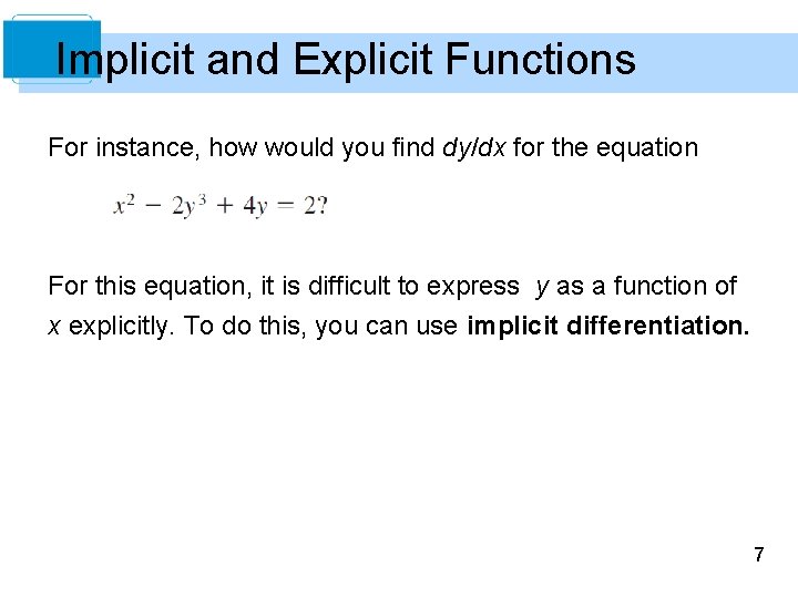 Implicit and Explicit Functions For instance, how would you find dy/dx for the equation