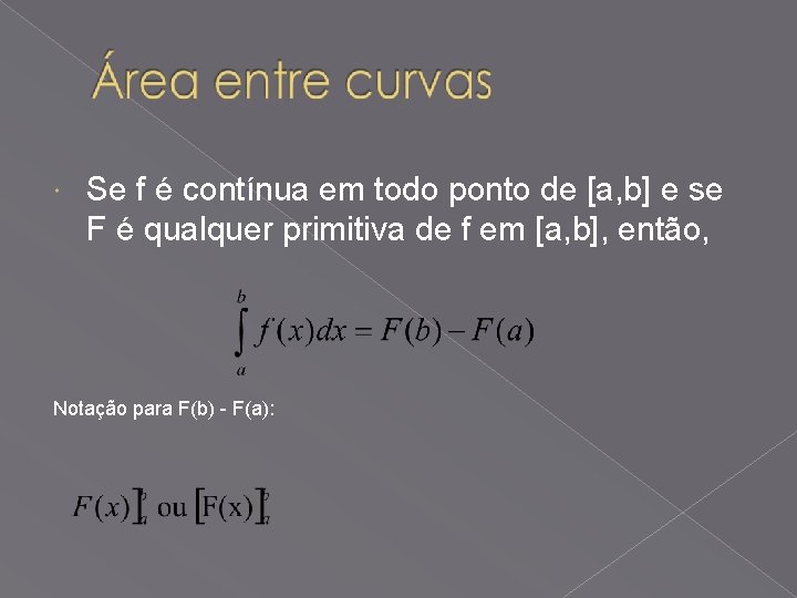  Se f é contínua em todo ponto de [a, b] e se F
