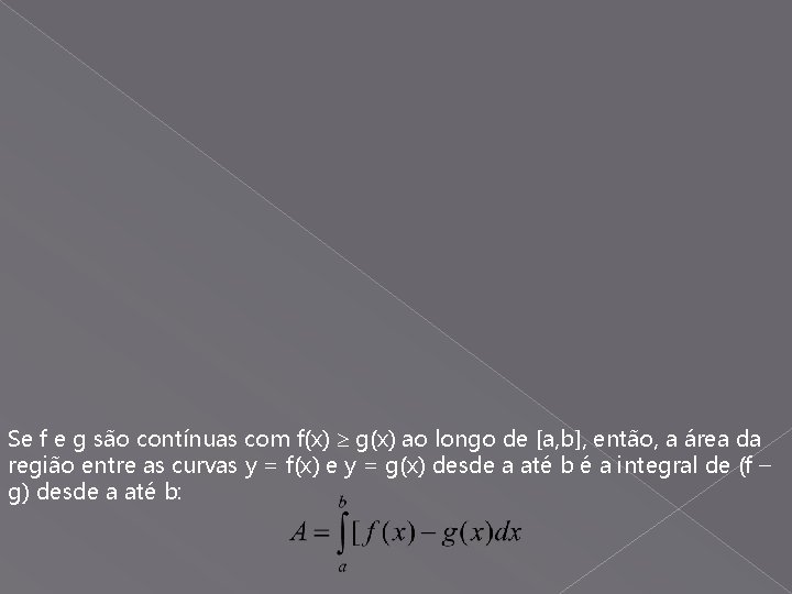 Se f e g são contínuas com f(x) g(x) ao longo de [a, b],