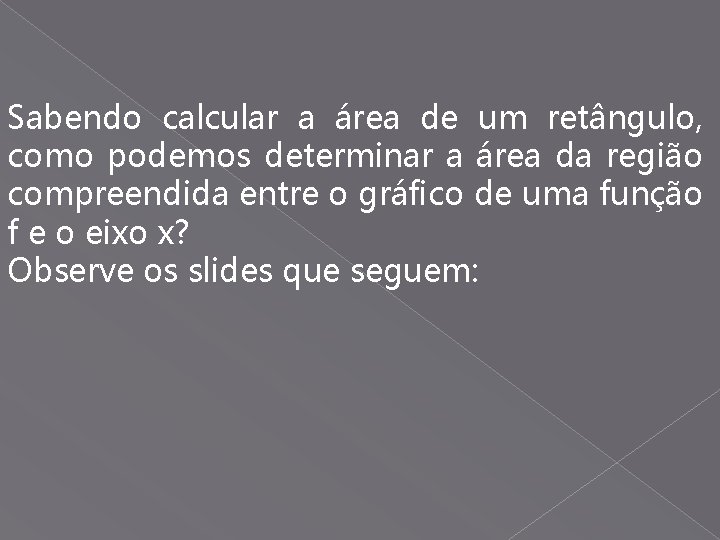 Sabendo calcular a área de um retângulo, como podemos determinar a área da região