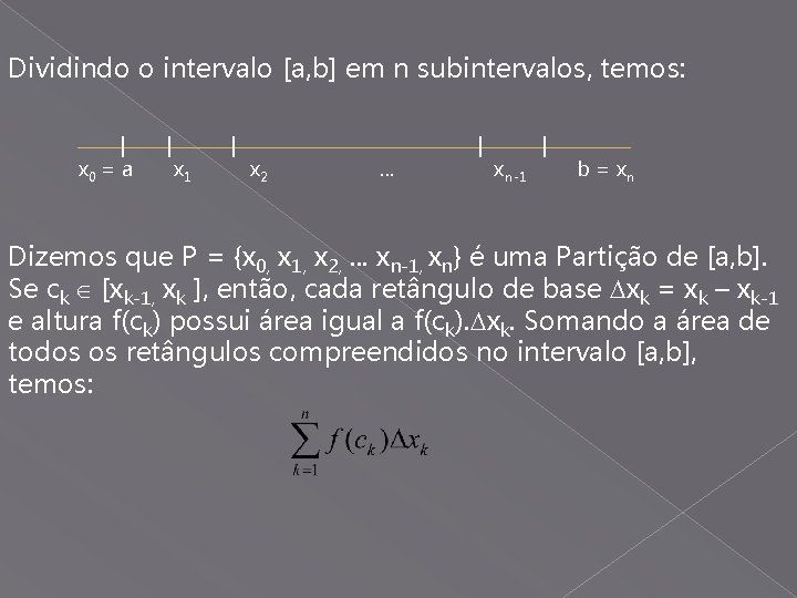 Dividindo o intervalo [a, b] em n subintervalos, temos: | x 0 = a