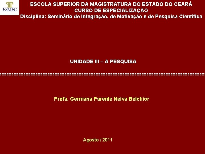 ESCOLA SUPERIOR DA MAGISTRATURA DO ESTADO DO CEARÁ CURSO DE ESPECIALIZAÇÃO Disciplina: Seminário de