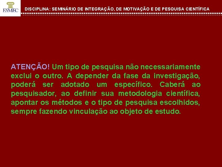 DISCIPLINA: SEMINÁRIO DE INTEGRAÇÃO, DE MOTIVAÇÃO E DE PESQUISA CIENTÍFICA ATENÇÃO! Um tipo de